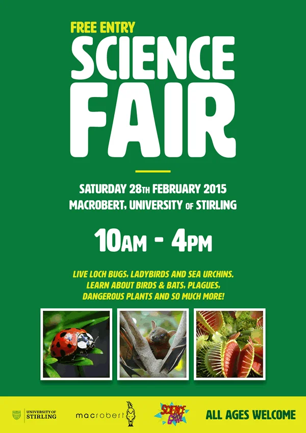 Science Fair poster: free entry, Saturday 28 February 2015, MacRobert, University of Stirling, 10am–4pm; live loch bugs, ladybirds and sea urchins; learn about birds and bats, plagues, dangerous plants and much more; all ages welcome